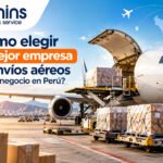 ¿Cómo elegir la mejor empresa de envíos aéreos para tu negocio en Perú?